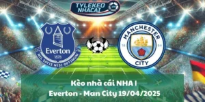 Kèo nhà cái NHA | Everton - Man City 19/04/2025