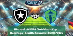 Kèo nhà cái FIFA Club World Cup | Botafogo - Seattle Sounders 16/06/2025