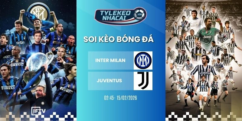 Tỷ lệ kèo nhà cái Inter Milan vs Juventus hôm nay ngày 15/02/2026 - Serie A