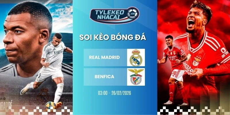 Tỷ lệ kèo nhà cái Real Madrid vs Benfica hôm nay ngày 26/02/2026 - C1