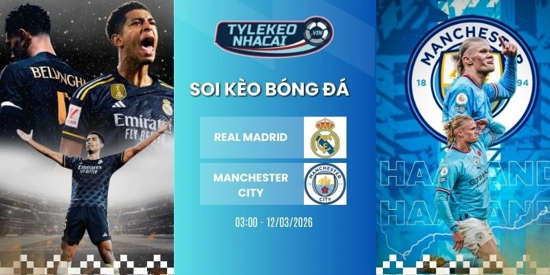 keo bong da real madrid vs manchester city hom nay ngay 12 03 2025 c1 1