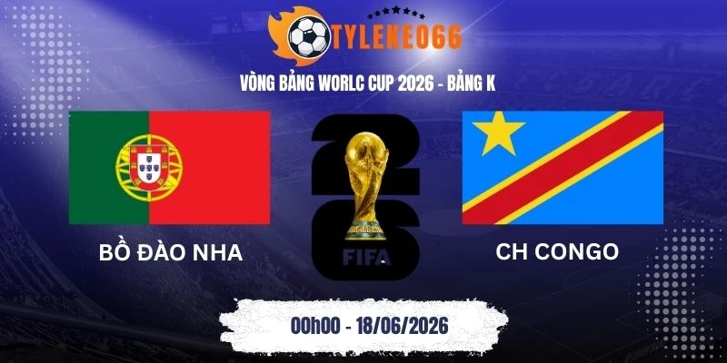 Tỷ lệ kèo Bồ Đào Nha vs CH Congo - Bảng K World Cup 00h00 18/06/2026