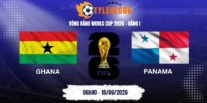 tỷ lệ kèo Ghana vs Panama - Bảng L World Cup 06h00 18/06/2026
