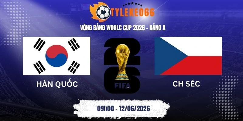 Tỷ lệ kèo nhà cái Hàn Quốc vs Séc - Bảng A World Cup 09h00 12/06/2026